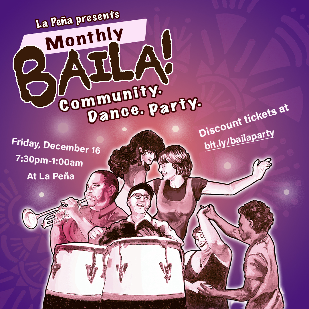 BAILA! Community. Dance. Party. La Peña Cultural Center