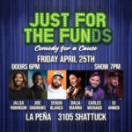 Comedy show poster titled "Just For The Funds," featuring six performers with their names listed, taking place on Friday, April 25th at La Peña, 3105 Shattuck. Doors open at 6 PM, show at 7 PM.