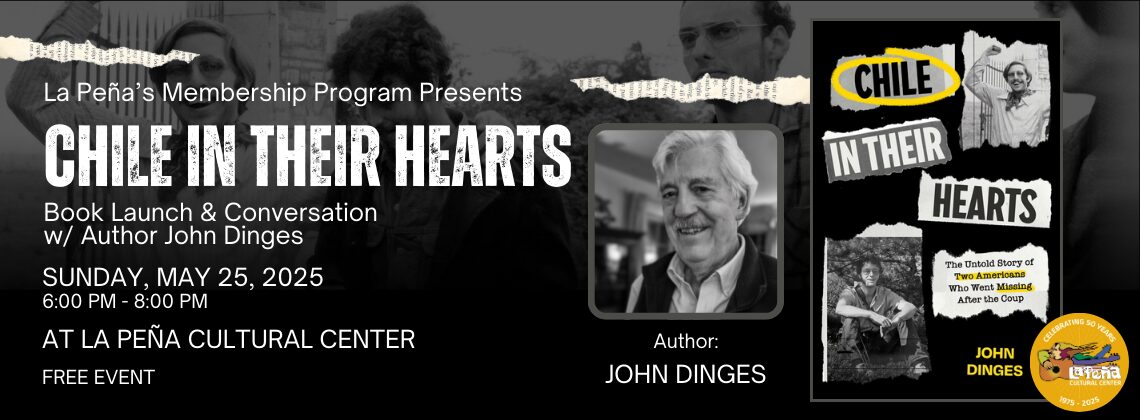 Flyer for "Chile in Their Hearts" book launch and conversation with author John Dinges at La Peña Cultural Center.